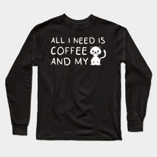 i need Is Coffee and my cat ,Funny cat Mother , cat Moms Gift, Coffee Lover Gift, Funny  For Mom, Coffee Long Sleeve T-Shirt